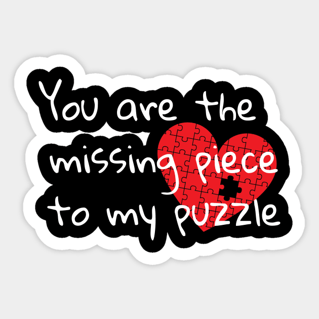 You are the missing piece to my puzzle Sticker by Soudeta